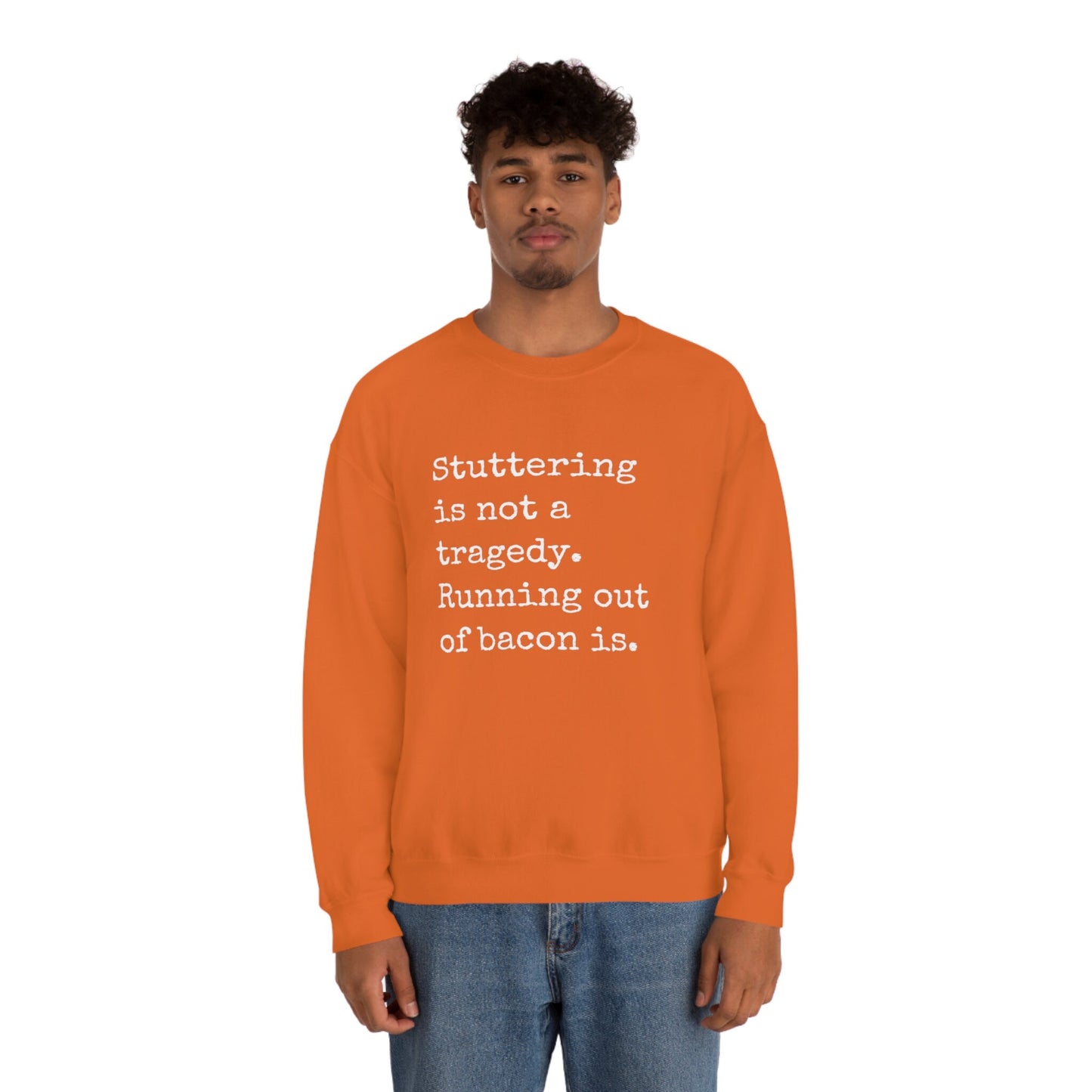 Stuttering is Not a Tragedy, Running out of Bacon Is Sweatshirt