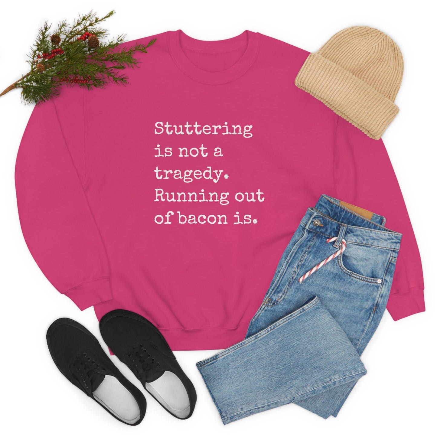 Stuttering is Not a Tragedy, Running out of Bacon Is Sweatshirt