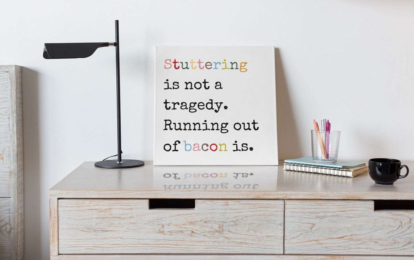 Stuttering is Not a Tragedy, Running Out of Bacon Is. Canvas Wall Art