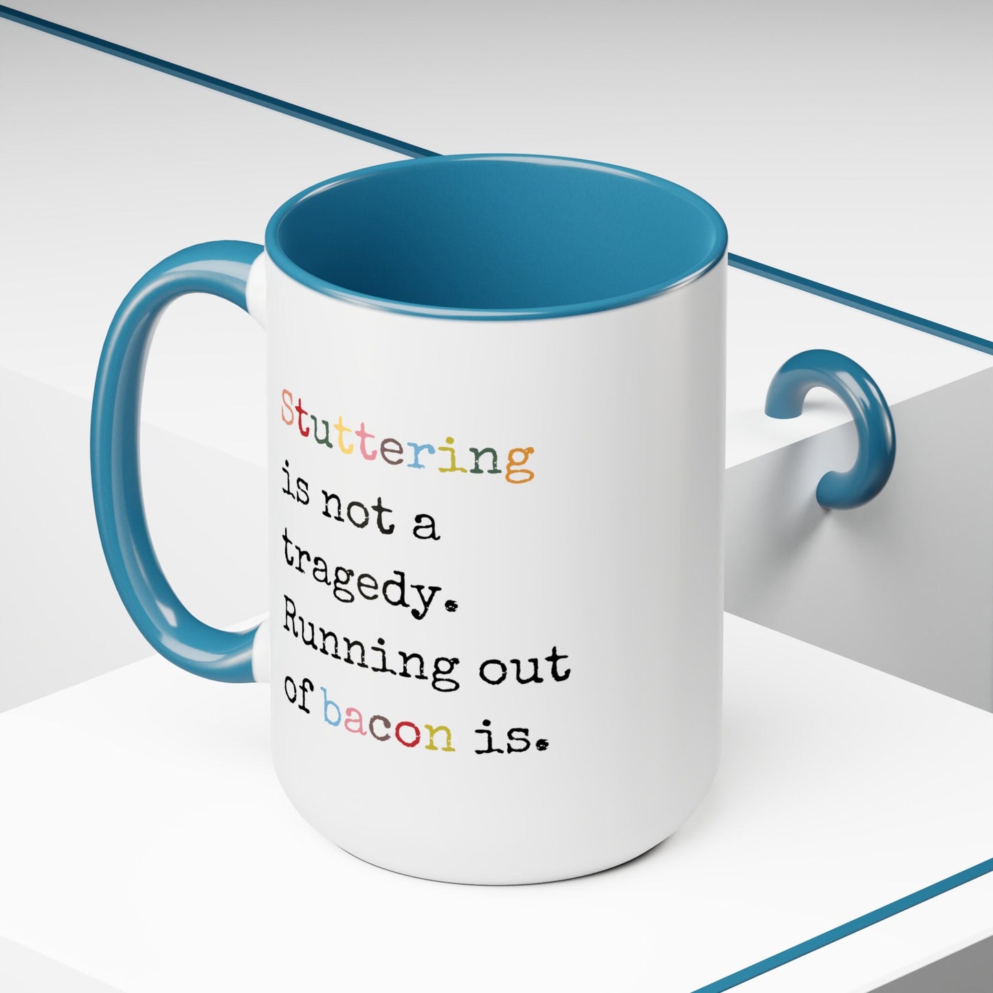 Stuttering Isn't a Tragedy, Running out of Bacon Is Stutter Mug, 15oz