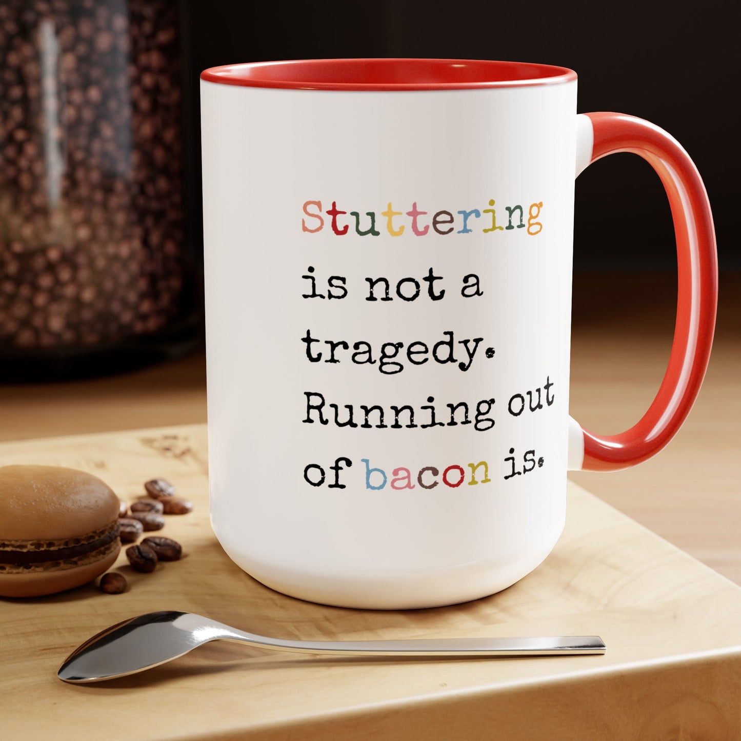 Stuttering Isn't a Tragedy, Running out of Bacon Is Stutter Mug, 15oz