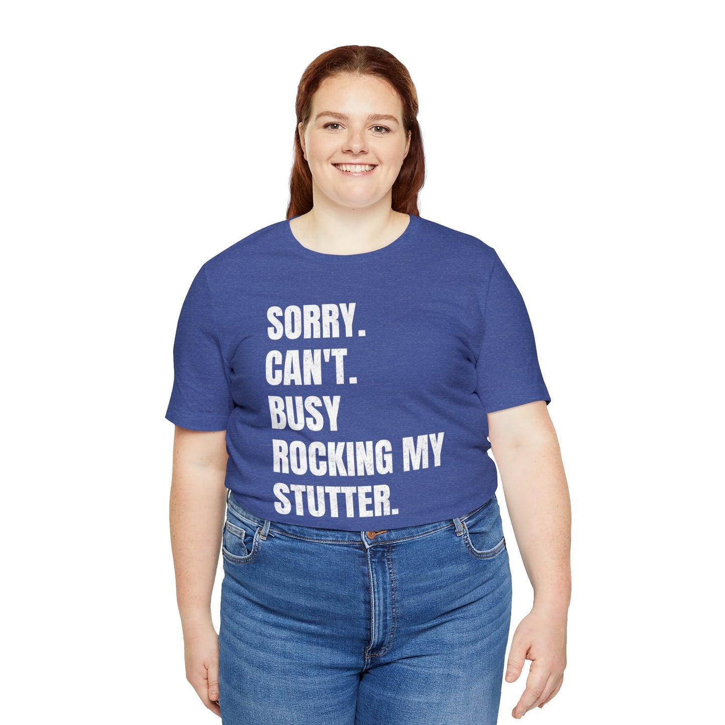 Sorry Can't Busy Rocking My Stutter Unisex Shirt