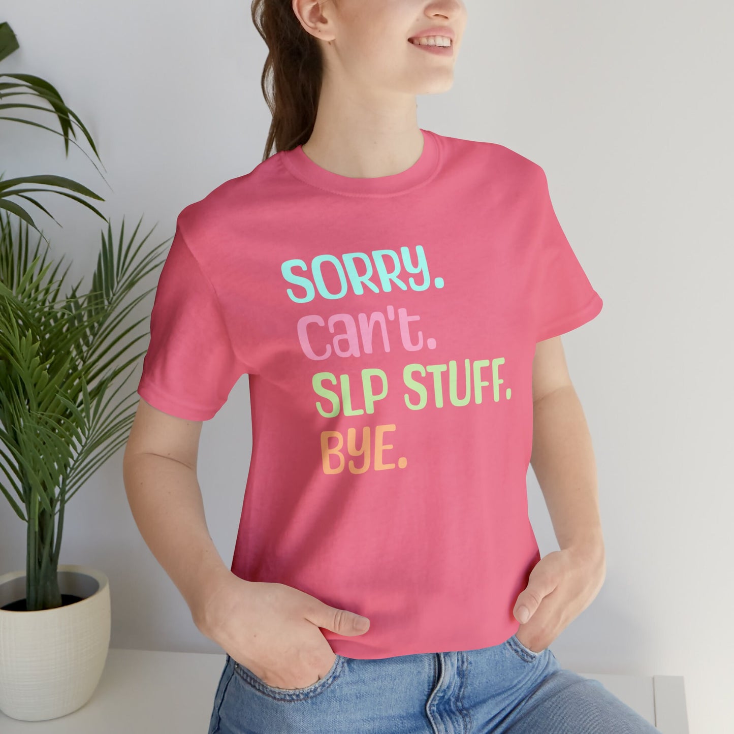 Sorry. Can't. SLP Stuff. Bye. Funny Shirt for SLP