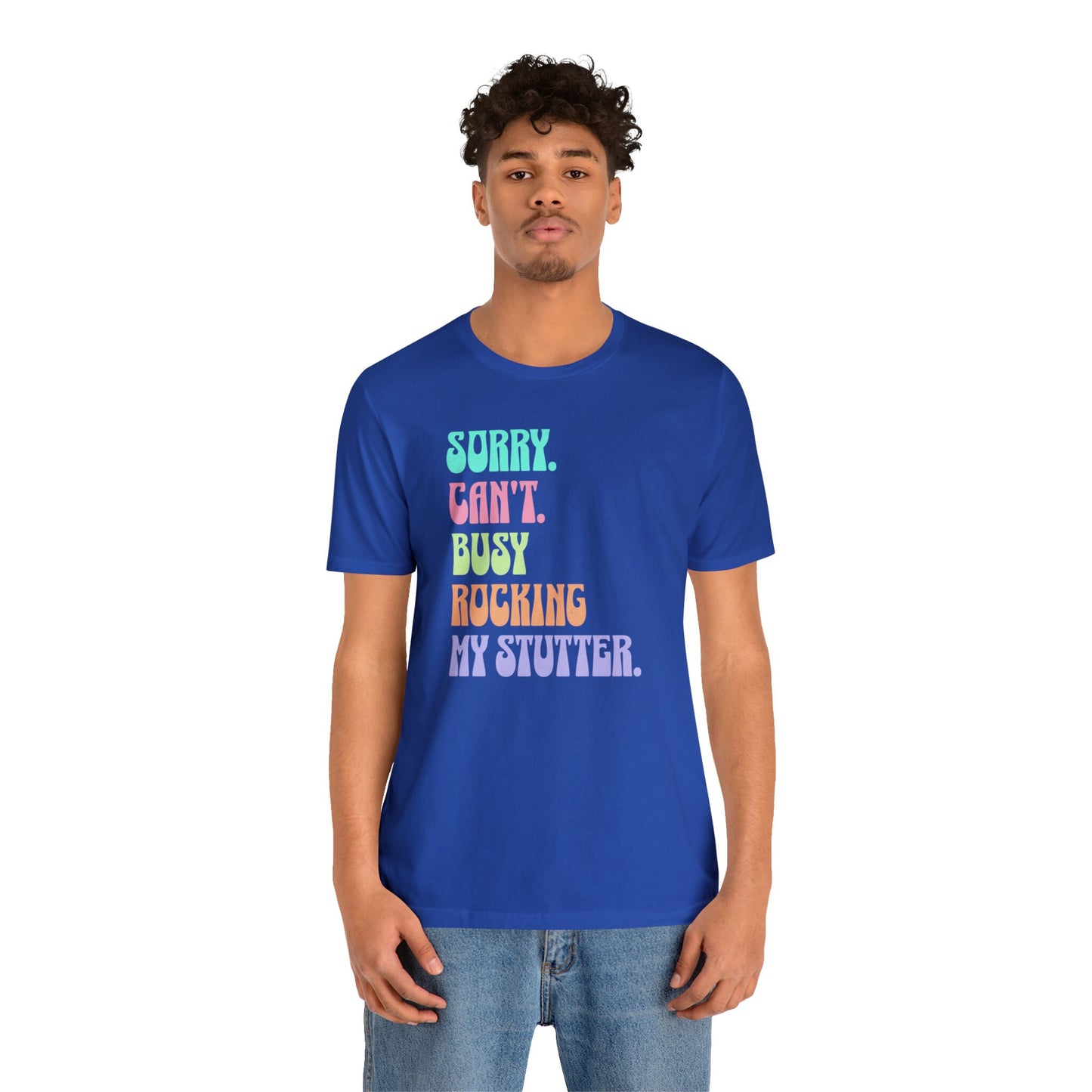 Sorry Can't Busy Rocking My Stutter Funny T-shirt