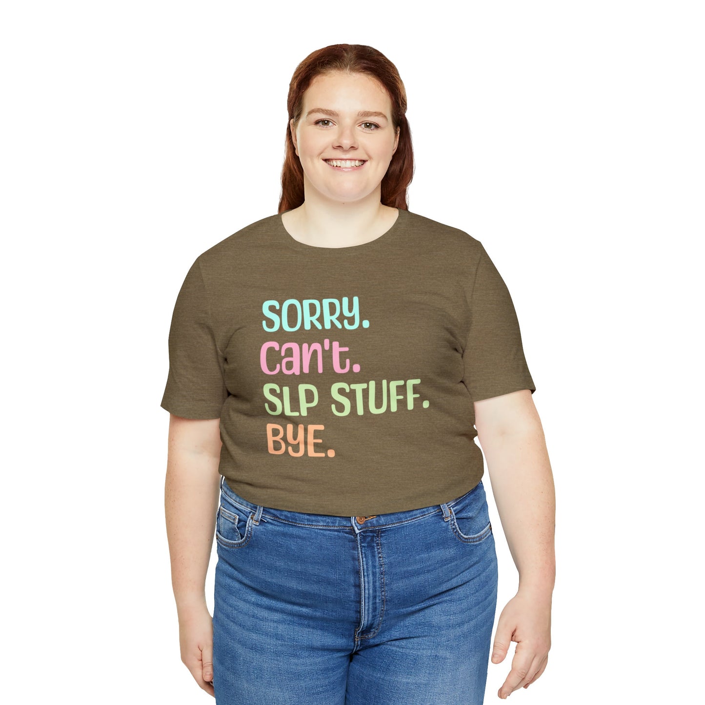 Sorry. Can't. SLP Stuff. Bye. Funny Shirt for SLP