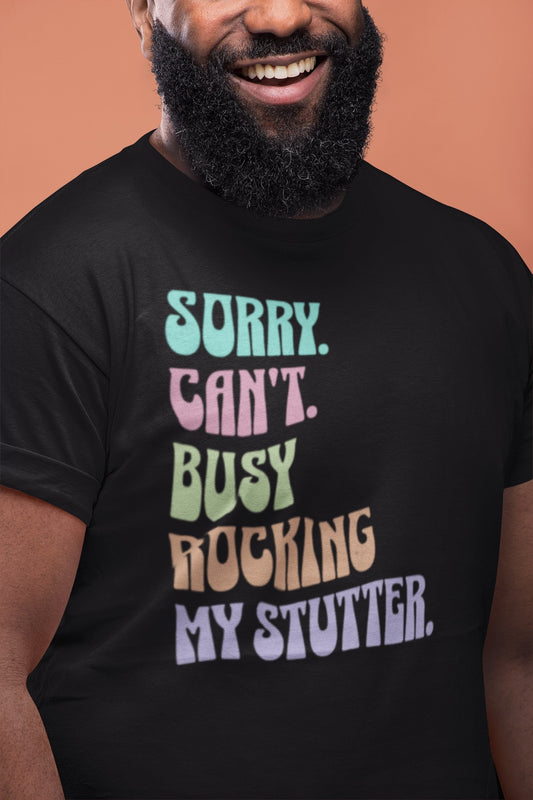 Sorry Can't Busy Rocking My Stutter Funny T-shirt