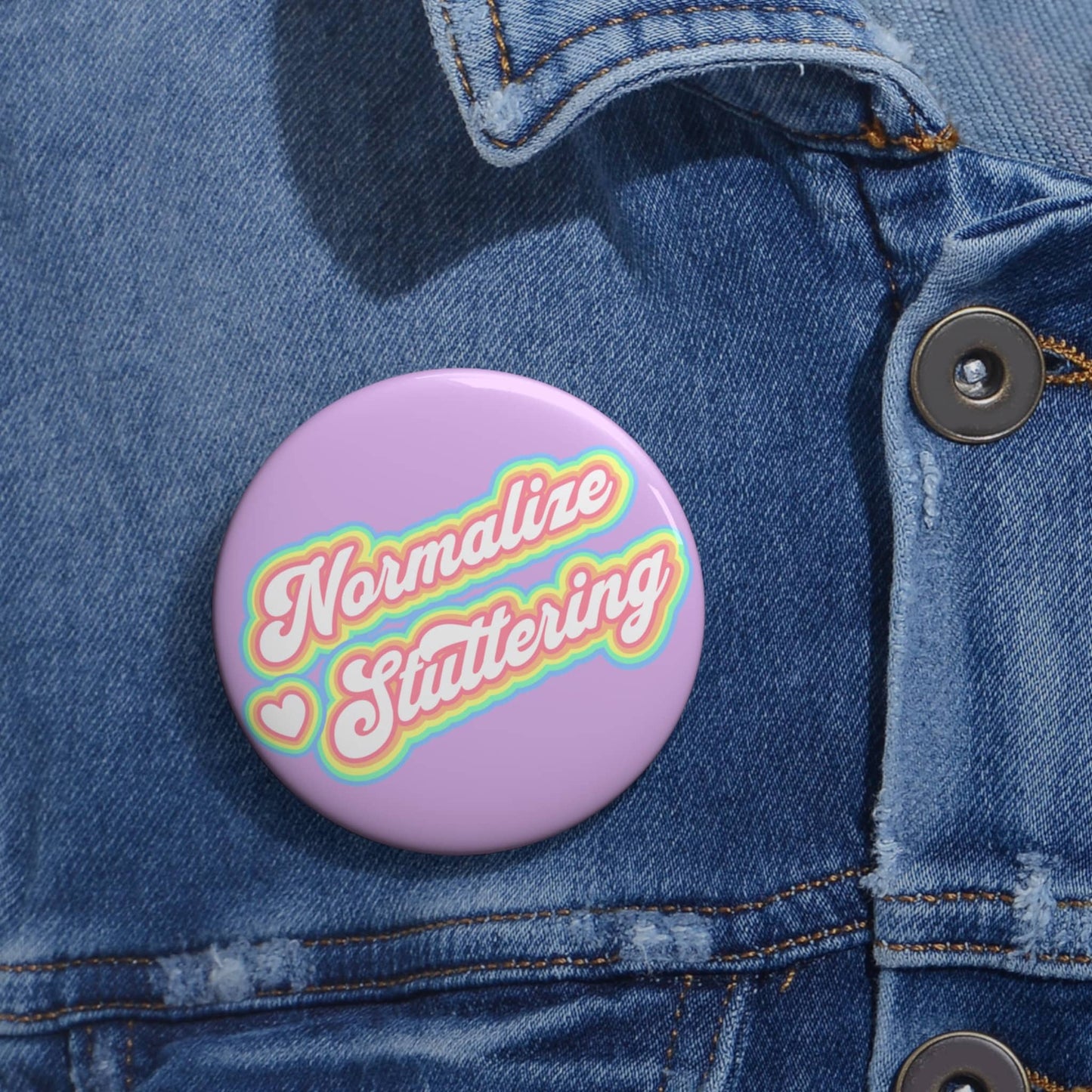 Normalize Stuttering Pin Button 1.25" 2.25" or 3"