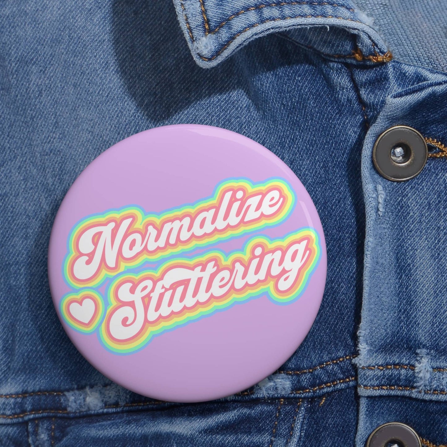 Normalize Stuttering Pin Button 1.25" 2.25" or 3"